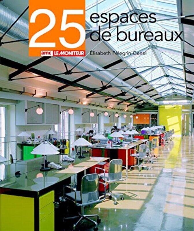 

25 espaces de bureaux, By: Elisabeth Pelegrin-Genel