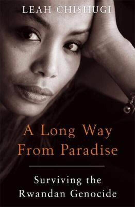 

A Long Way From Paradise: Surviving the Rwandan Genocide.paperback,By :Leah Chishugi
