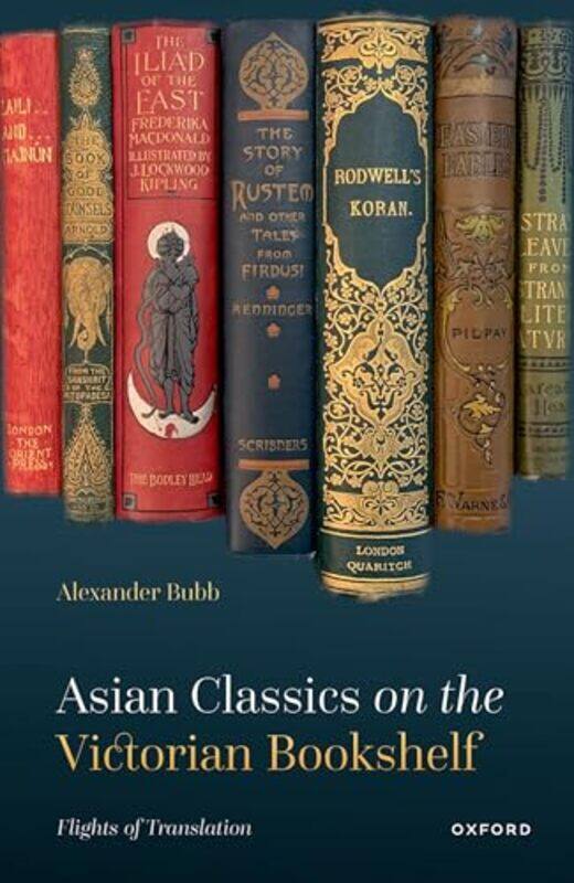 

Asian Classics on the Victorian Bookshelf by Alexander Senior Lecturer in English, Senior Lecturer in English, Roehampton University Bubb-Hardcover