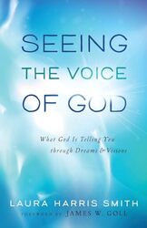 Seeing The Voice Of God What God Is Telling You Through Dreams And Visions by Smith, Laura Harris ..Paperback