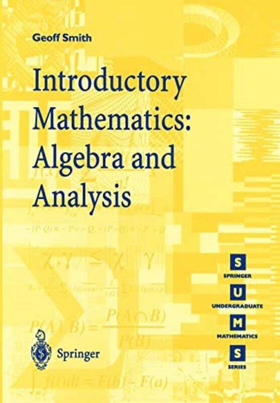 

Introductory Mathematics Algebra and Analysis by Geoffrey C Smith-Paperback