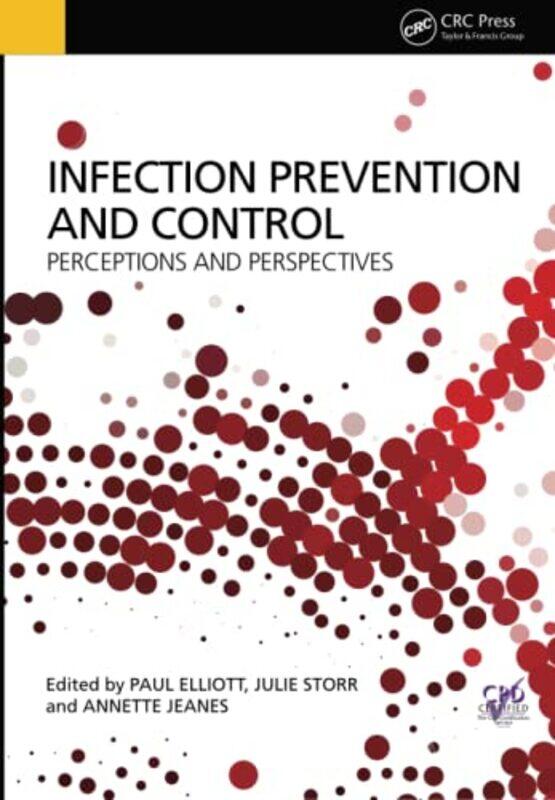 

Infection Prevention and Control by Paul Canterbury Christ Church University, UK ElliottJulie S3 Global, London StorrAnnette Nightingale Hospital, Lon