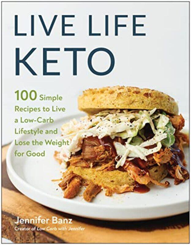 

Live Life Keto: 100 Simple Recipes to Live a Low-Carb Lifestyle and Lose the Weight for Good,Paperback by Banz, Jennifer