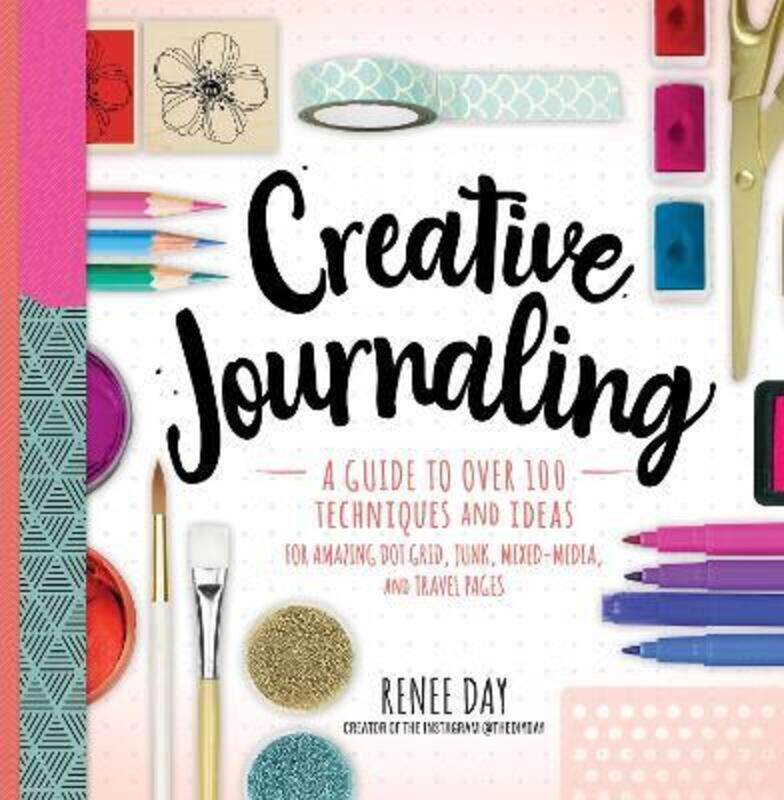 

Creative Journaling: A Guide to Over 100 Techniques and Ideas for Amazing Dot Grid, Junk, Mixed-Medi.paperback,By :Day, Renee