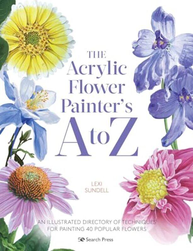 

The Acrylic Flower Painters A to Z by Jeremy Quist-Paperback