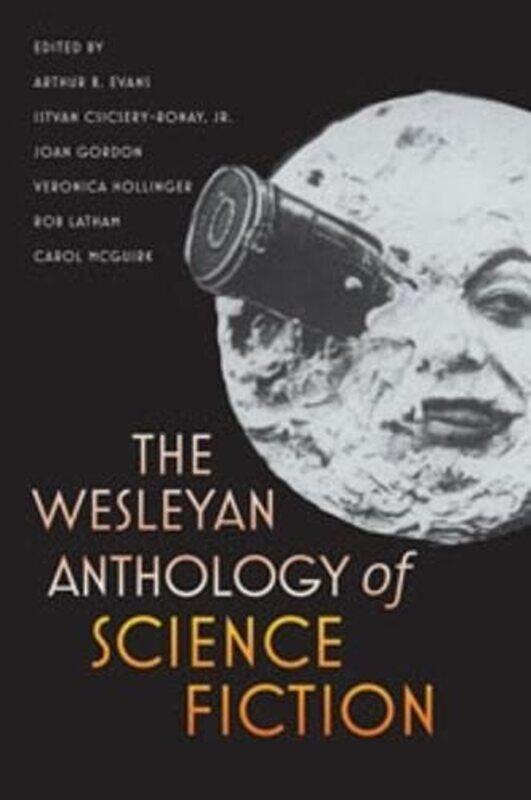 

The Wesleyan Anthology of Science Fiction by Arthur B EvansVeronica HollingerRob LathamJoan GordonIstvan Csicsery-Ronay-Paperback