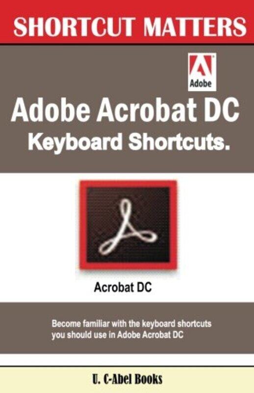 

Adobe Acrobat DC Keyboard Shortcuts,Paperback by Books, U C