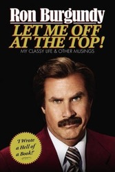 Let Me Off at the Top!: My Classy Life and Other Musings.paperback,By :Ron Burgundy