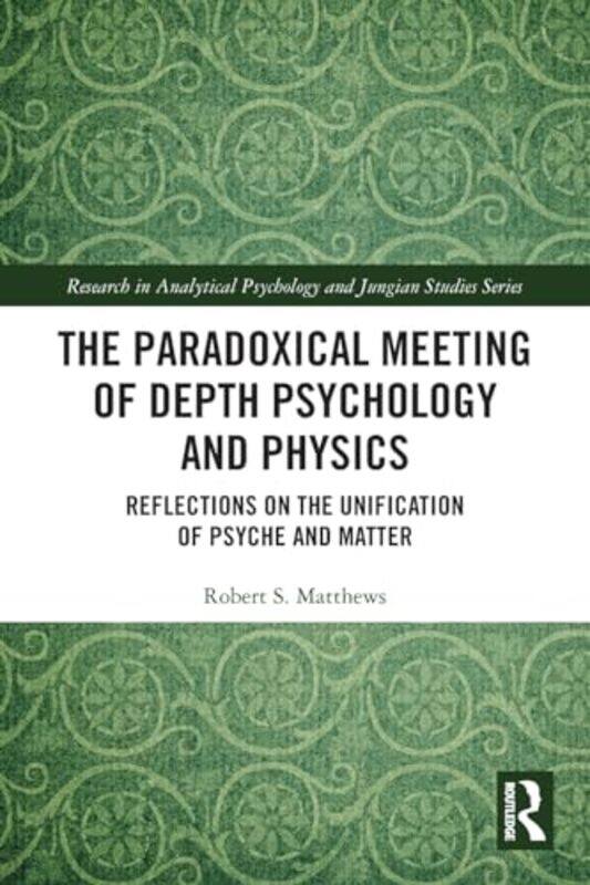 

The Paradoxical Meeting of Depth Psychology and Physics by Robert S The University of Adelaide, Australia Matthews-Paperback