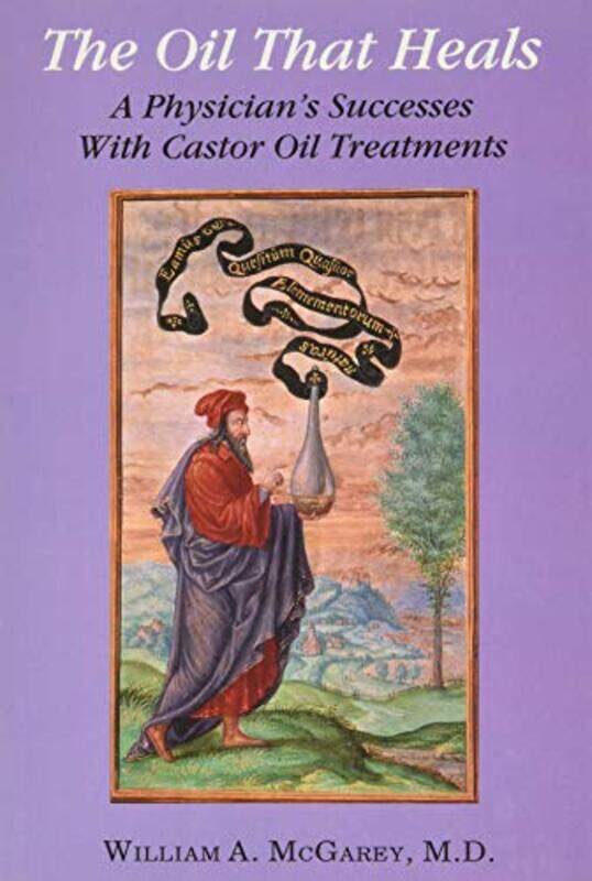 

The Oil That Heals A Physicians Successes With Castor Oil Treatment By Mcgarey, William A. Paperback