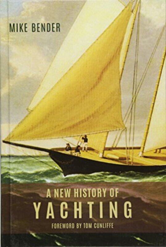 

A New History of Yachting by Mike Bender-Hardcover