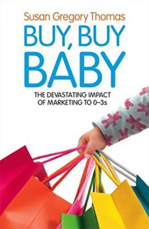 

Buy, Buy Baby: How Big Business Captures the Ultimate Consumer - Your Baby or Toddler, Paperback Book, By: Susan Gregory Thomas