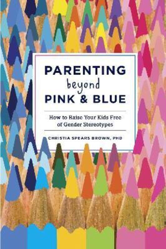 

Parenting Beyond Pink & Blue: How to Raise Your Kids Free of Gender Stereotypes.paperback,By :Christia Spears Brown