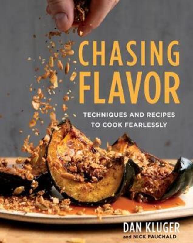 Chasing Flavor: Techniques and Recipes to Cook Fearlessly.Hardcover,By :Kluger, Dan