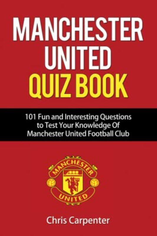

Manchester United Quiz Book: 101 Questions about Man Utd,Paperback by Carpenter, Chris