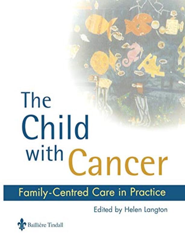 

The Child With Cancer by Helen (Head of School (Child Nursing), Faculty of Health and Social Care, University of the West of England, Bristol, UK) Lan