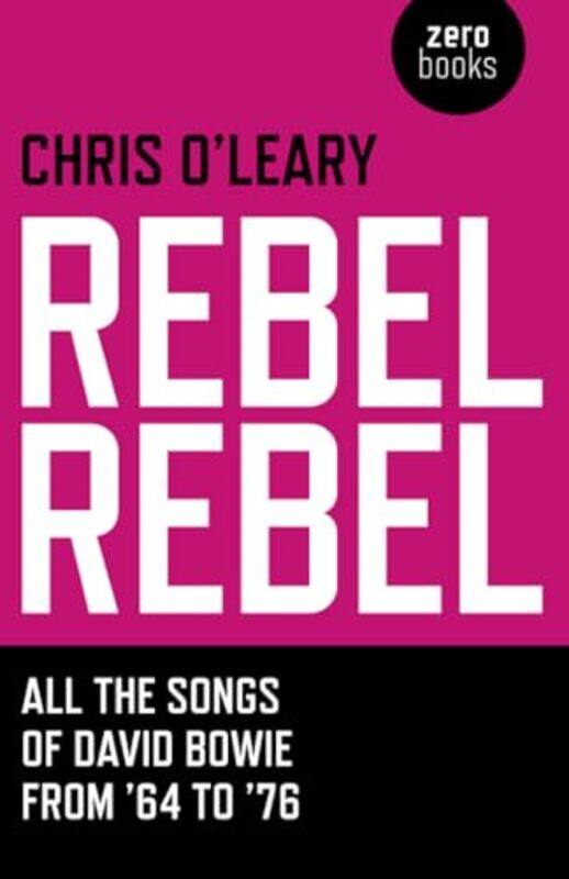 

Rebel Rebel All the songs of David Bowie from 64 to 76 by Chris Oleary-Paperback