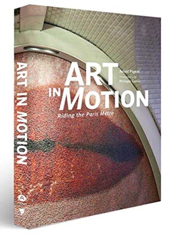 

Art in Motion: Riding the Paris Metro,Hardcover by Pigeat, Anael - Garcia, Philippe