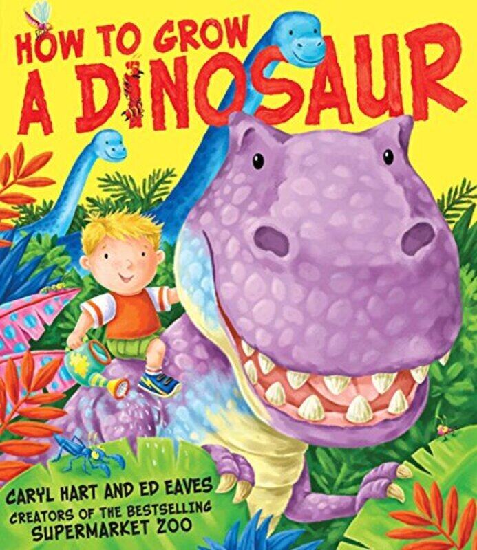 

How To Grow A Dinosaur By Hart, Caryl - Eaves, Ed Paperback