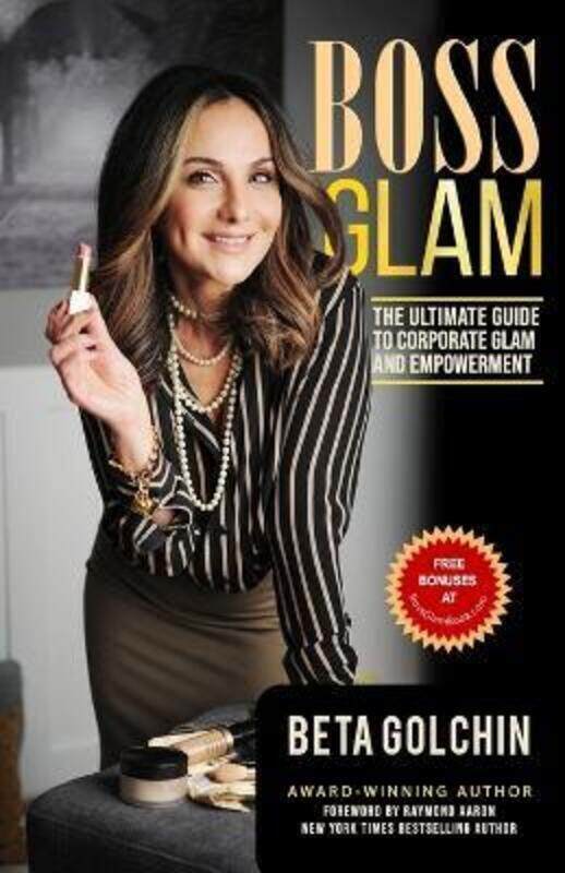 

Boss Glam: The Ultimate Guide to Corporate Glam and Empowerment.paperback,By :Golchin, Beta