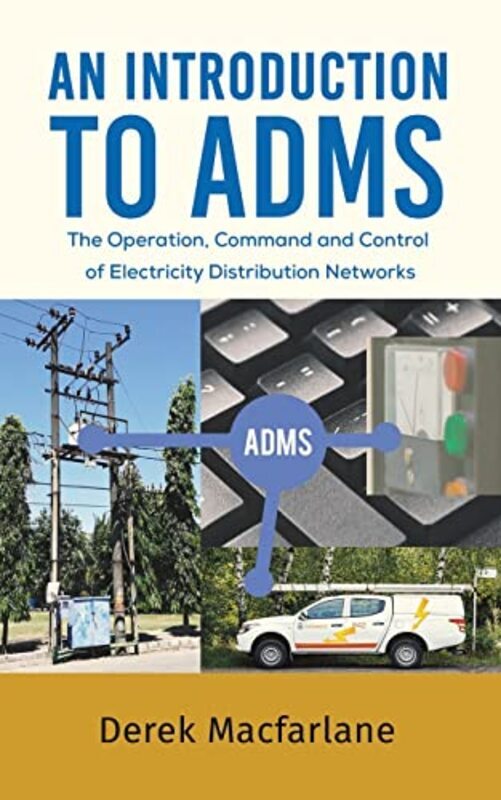 An Introduction to ADMS: The Operation, Command and Control of Electricity Distribution Networks,Paperback by Macfarlane, Derek