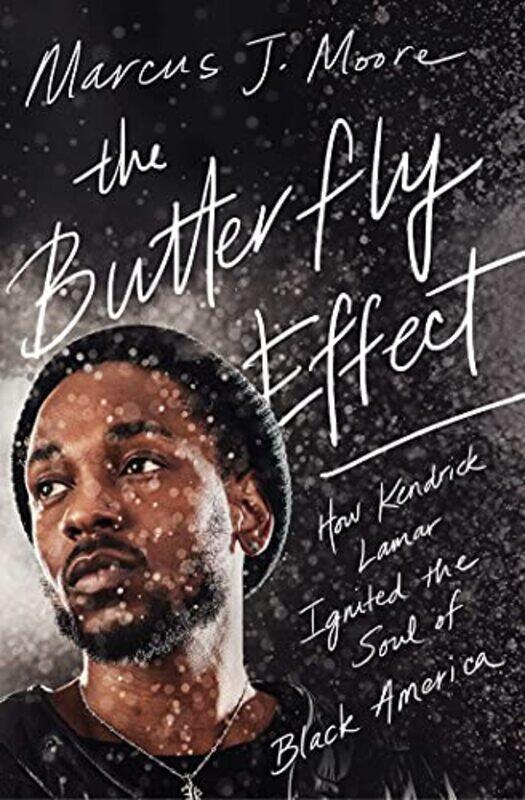 

The Butterfly Effect: How Kendrick Lamar Ignited the Soul of Black America,Paperback,by:Moore, Marcus J