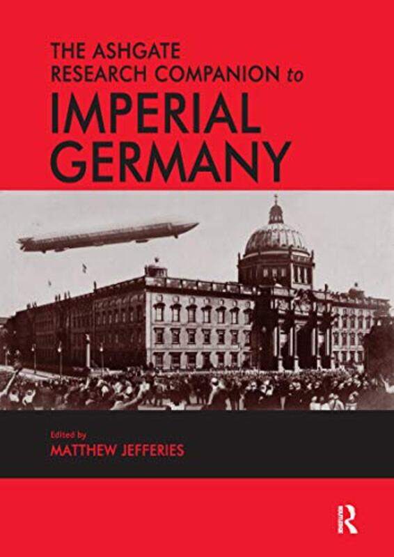 

The Ashgate Research Companion to Imperial Germany by Helen Porter-Paperback