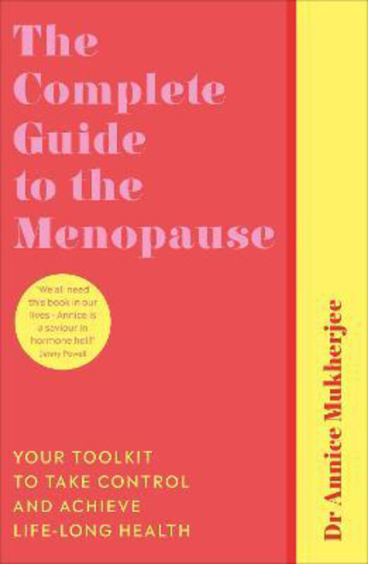 

The Complete Guide to the Menopause: Your Toolkit to Take Control and Achieve Life-Long Health, Paperback Book, By: Annice Mukherjee