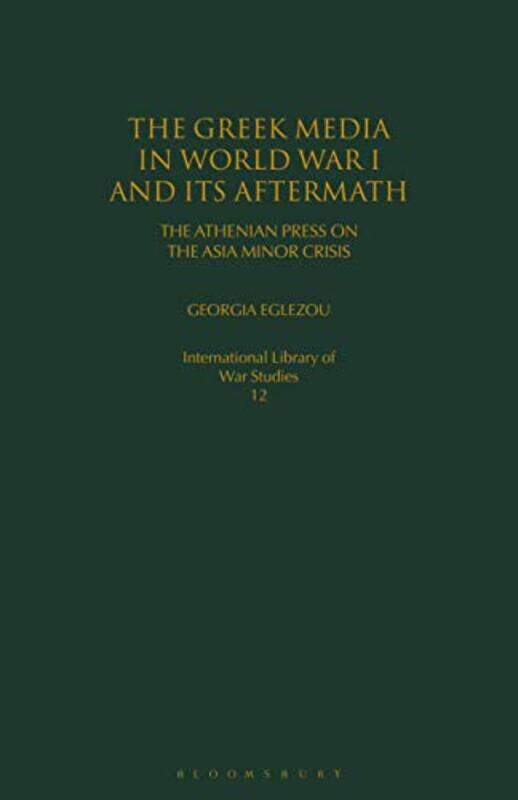 

The Greek Media in World War I and its Aftermath by Georgia Panteion University, Greece Eglezou-Paperback