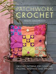 Patchwork Crochet Crochet patterns for cushions pillows afghans and throws by Kristel Salgarollo Paperback