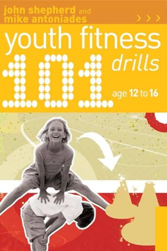 

101 Youth Fitness Drills Age 1216 by John ShepherdMike Antoniades-Paperback