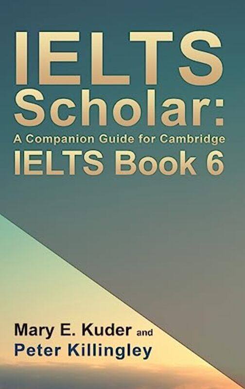 

IELTS Scholar A Companion Guide for Cambridge IELTS Book 6 by Ingrid Author Sanchez-Hardcover