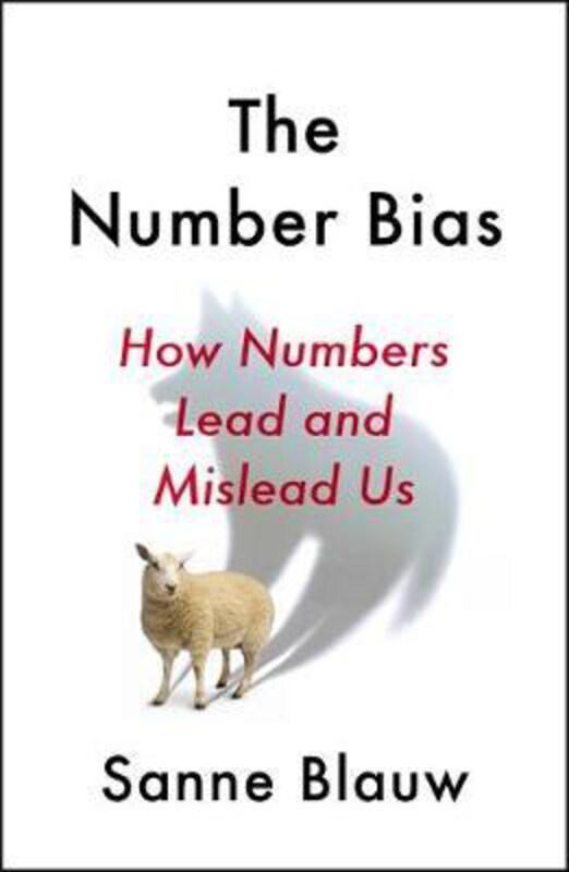 

The Number Bias: How numbers dominate our world and why that's a problem we need to fix, Paperback Book, By: Sanne Blauw