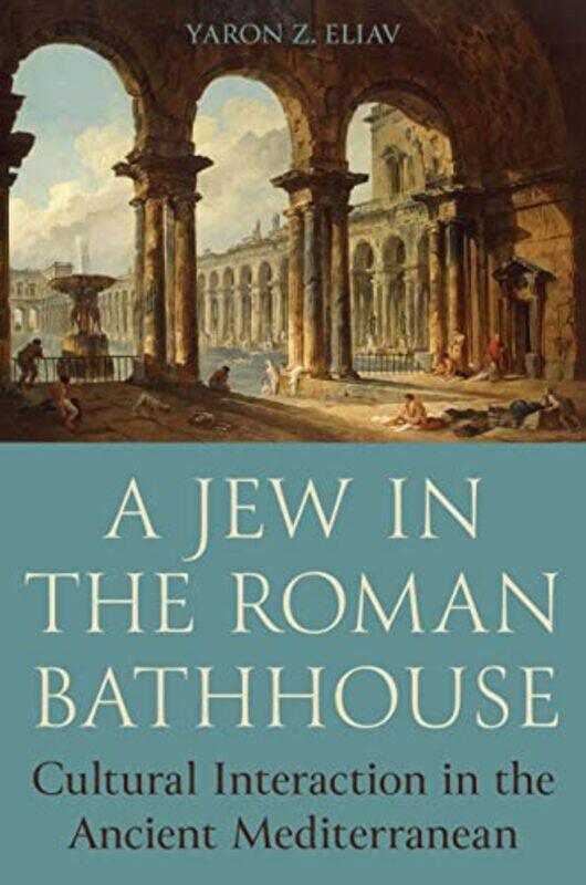 

A Jew in the Roman Bathhouse by Yaron Eliav-Hardcover