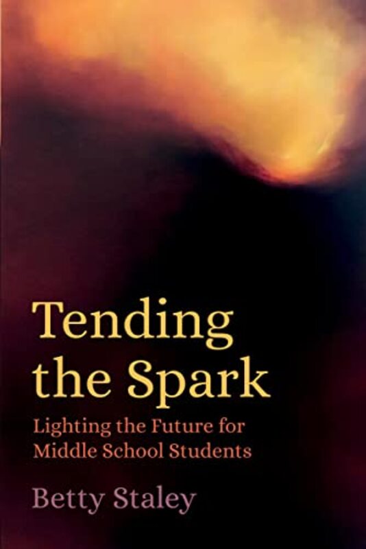 Tending the Spark by Betty Staley-Paperback