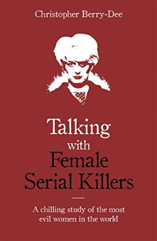 

Talking with Female Serial Killers - A chilling study of the most evil women in the world,Paperback,By:Berry-Dee, Christopher