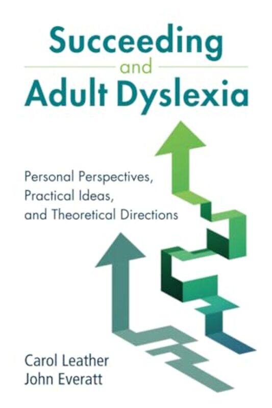 Succeeding and Adult Dyslexia by Carol Independent Dyslexia Consultants LeatherJohn University of Canterbury, Christchurch, New Zealand Everatt-Paperback