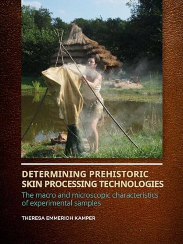 

Determining Prehistoric Skin Processing Technologies by Hao NiXin DongJinsong ZhengGuangxi Yu-Paperback