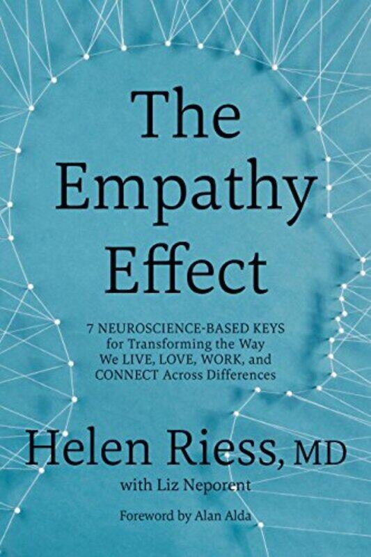 

The Empathy Effect: 7 Neuroscience-Based Keys For Transforming The Way We Live, Love, Work, And Conn By Riess, Helen, M.D. - Neporent, Liz Hardcover
