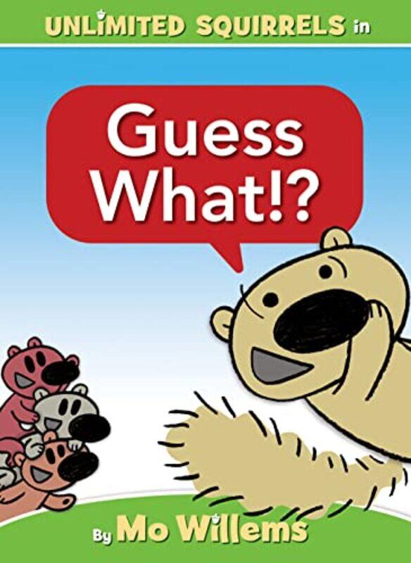 

Guess What! (an Unlimited Squirrels Book),Paperback,By:Willems, Mo - Willems, Mo