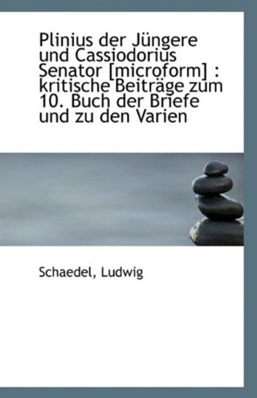 

Plinius Der Jungere Und Cassiodorius Senator Microform By Schaedel Ludwig...Paperback