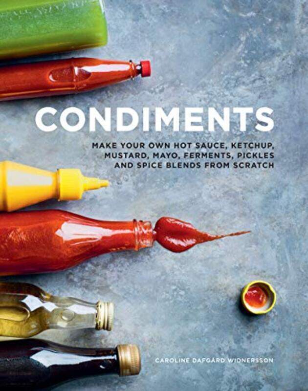 

Condiments: Make your own hot sauce, ketchup, mustard, mayo, ferments, pickles and spice blends from,Hardcover by Dafgard Widnersson, Caroline