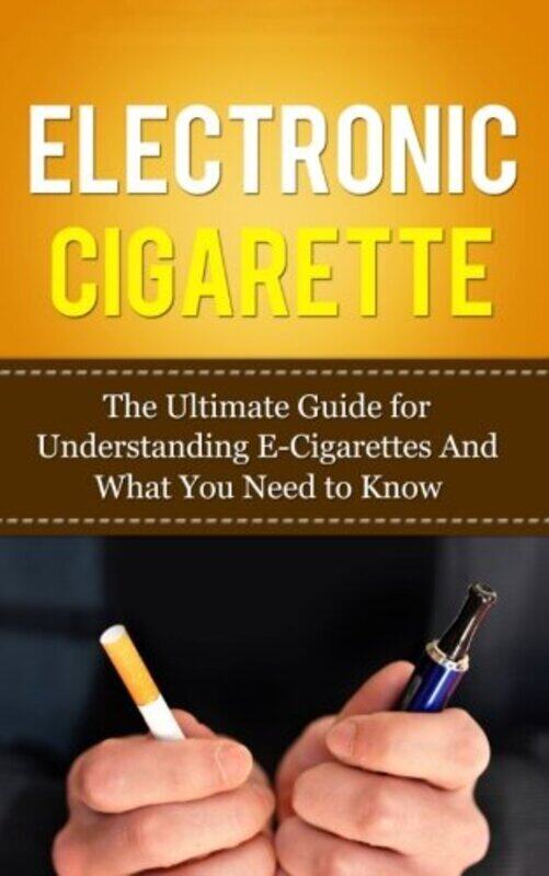 

Electronic Cigarette The Ultimate Guide for Understanding ECigarettes And What You Need To Know by Lincoln, Caesar Paperback