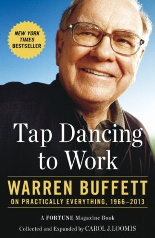 

Tap Dancing to Work: Warren Buffett on Practically Everything, 1966-2013 , Paperback by Carol Loomis