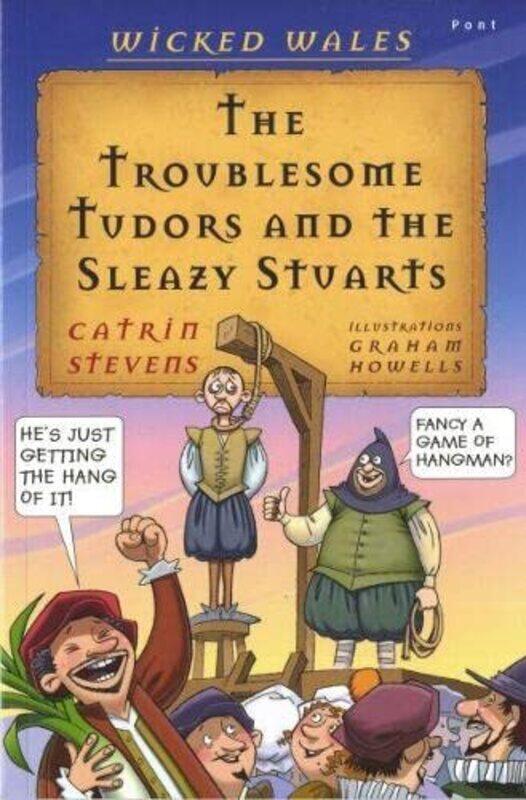 

Wicked Wales The Troublesome Tudors and the Sleazy Stuarts by Catrin StevensGraham Howells-Paperback