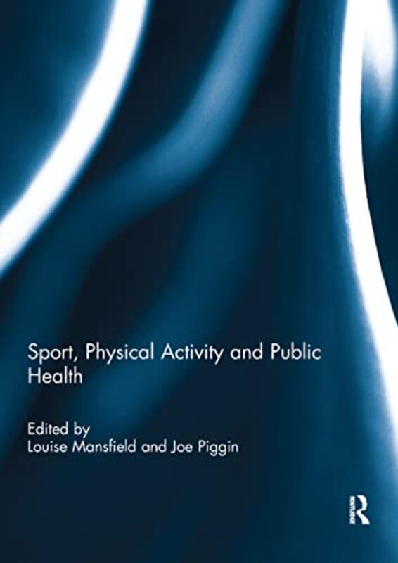 Sport Physical Activity and Public Health by Louise MansfieldJoe Loughborough University, UK Piggin-Paperback