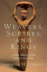 Weavers Scribes and Kings by Amanda H Professor of History, Professor of History, California State Polytechnic University, Pomona Podany-Hardcover