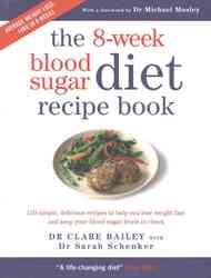 The 8-week Blood Sugar Diet Recipe Book: Simple delicious meals for fast, healthy weight loss, Paperback Book, By: Clare Bailey - Sarah Schenker - Michael Mosley