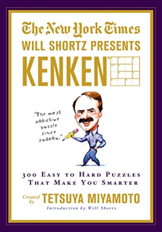 The New York Times Will Shortz Presents Kenken: 300 Easy To Hard Puzzles That Make You Smarter By New York Times - Miyamoto, Tetsuya - Kenken Puzzle Llc - Shortz, Will Paperback