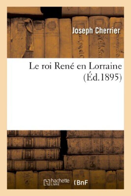 

Le Roi Ren En Lorraine by Joseph Cherrier-Paperback